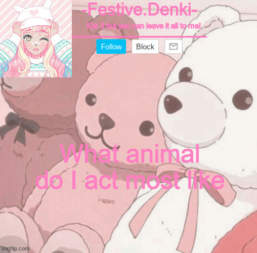 Denki Aesthetic Temp | What animal do I act most like | image tagged in denki aesthetic temp | made w/ Imgflip meme maker