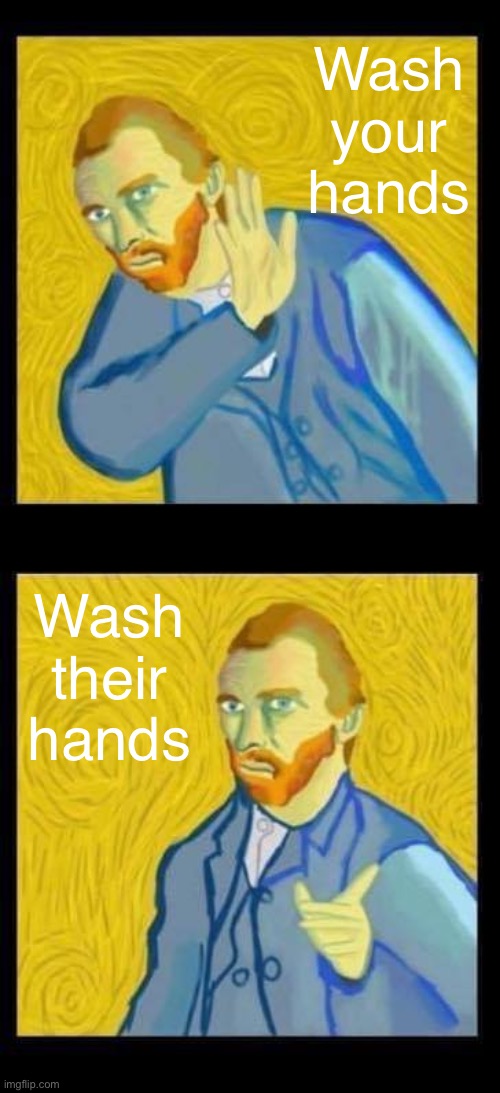 Van Gogh Hotline bling left 1/2 | Wash your hands Wash their hands | image tagged in van gogh hotline bling left 1/2 | made w/ Imgflip meme maker