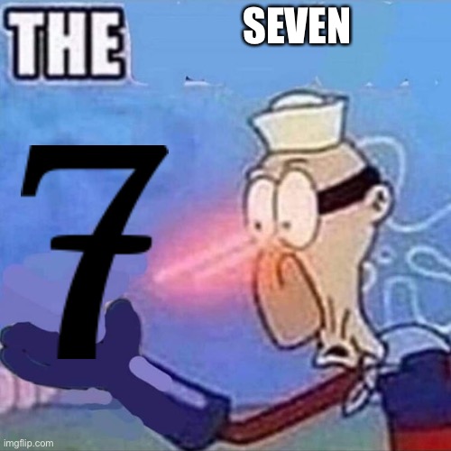Barnacle boy THE | SEVEN | image tagged in barnacle boy the | made w/ Imgflip meme maker