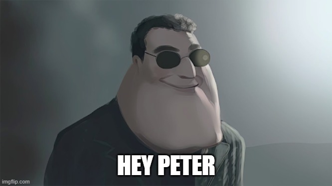 hey peter | HEY PETER | image tagged in family guy | made w/ Imgflip meme maker