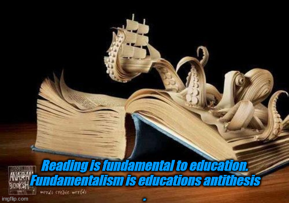 JD152 | Reading is fundamental to education.
Fundamentalism is educations antithesis
. | image tagged in philosophy | made w/ Imgflip meme maker