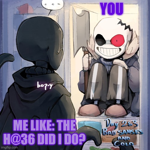 wtf | YOU; ME LIKE: THE H@36 DID I DO? | image tagged in meme,undertale | made w/ Imgflip meme maker
