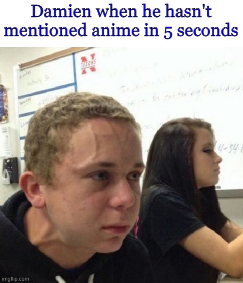 Damien Hass | Damien when he hasn't mentioned anime in 5 seconds | image tagged in vein popping kid,smosh,anime | made w/ Imgflip meme maker