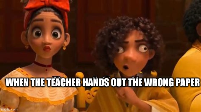 Escuse me, WHAT? | WHEN THE TEACHER HANDS OUT THE WRONG PAPER | image tagged in best of camilo | made w/ Imgflip meme maker