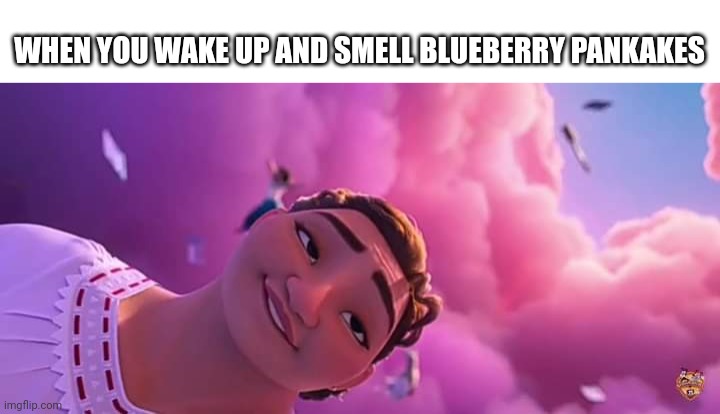 Luisa | WHEN YOU WAKE UP AND SMELL BLUEBERRY PANKAKES | image tagged in smell | made w/ Imgflip meme maker