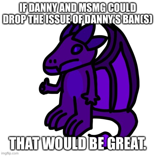 Finally, just stop fighting already and maybe you could get a chance at being unbanned | made w/ Imgflip meme maker