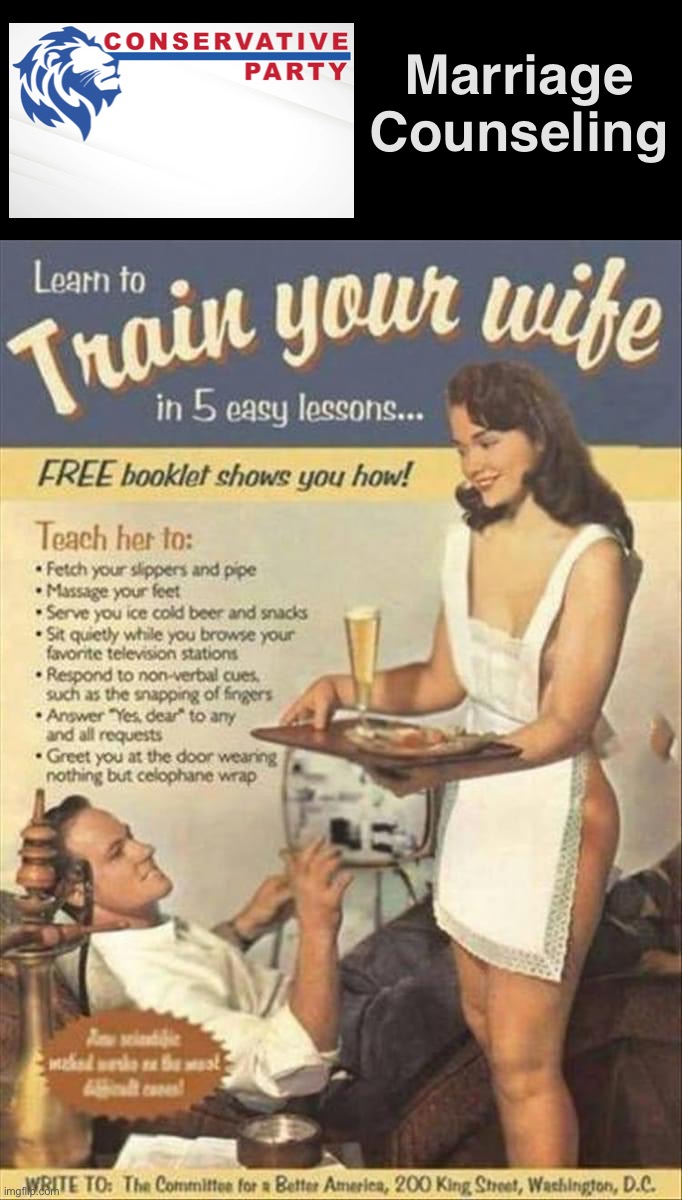 The Conservative Party of Imgflip supports traditional marriage. | Marriage Counseling | image tagged in curiously offensive vintage ads,conservative,party,supports,traditional,marriage | made w/ Imgflip meme maker