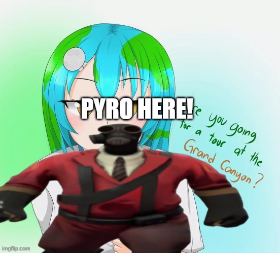 PYRO HERE! | made w/ Imgflip meme maker