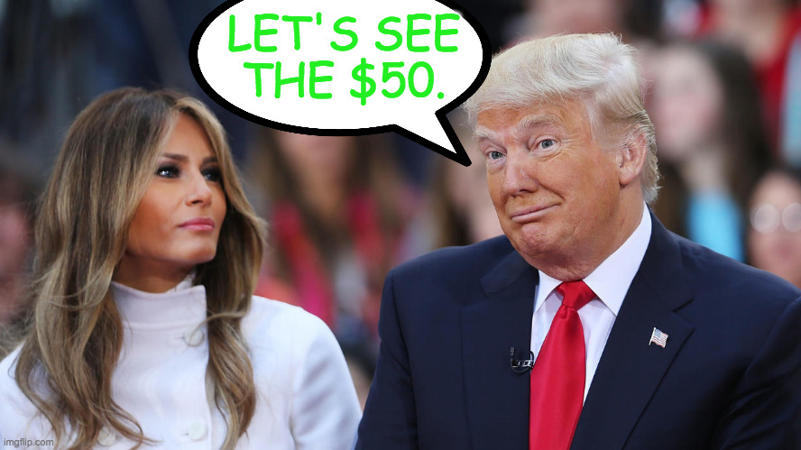 Donald and Melania Trump | LET'S SEE
THE $50. | image tagged in donald and melania trump | made w/ Imgflip meme maker