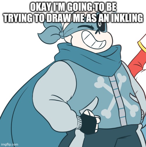 Mod note: draw msmg as a inkling (no I'm not drawing a demon Inkling)
Different mod note: Draw  jeffy as an inking | OKAY I'M GOING TO BE TRYING TO DRAW ME AS AN INKLING | made w/ Imgflip meme maker