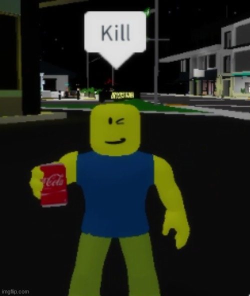 Kill | image tagged in noob says kill | made w/ Imgflip meme maker