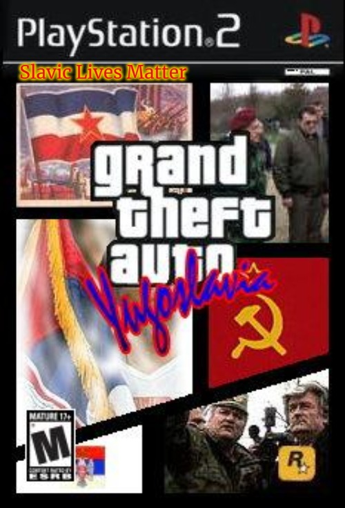 Grand Theft Auto Yugoslavia | Slavic Lives Matter | image tagged in grand theft auto yugoslavia,slavic lives matter | made w/ Imgflip meme maker