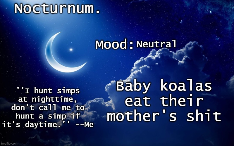 Nocturnum's crescent template | Neutral; Baby koalas eat their mother's shit | image tagged in nocturnum's crescent template | made w/ Imgflip meme maker