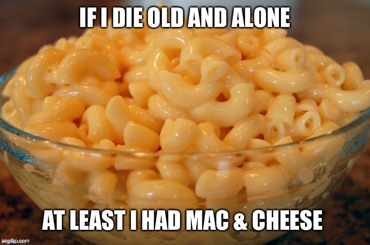 Once You've Tasted Heaven... | image tagged in vince vance,mac and cheese,macaroni and cheese,memes,favorite,foods | made w/ Imgflip meme maker