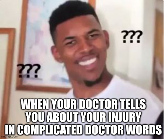 This is a certified BRUH moment. | WHEN YOUR DOCTOR TELLS YOU ABOUT YOUR INJURY IN COMPLICATED DOCTOR WORDS | image tagged in nick young,certified bruh moment,lol,memes,doctor | made w/ Imgflip meme maker