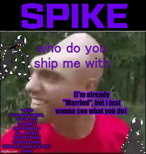 01110011 01110000 01101001 01101011 01100101 | who do you ship me with; (I'm already "Married", but i just wanna see what you do) | image tagged in 01110011 01110000 01101001 01101011 01100101 | made w/ Imgflip meme maker