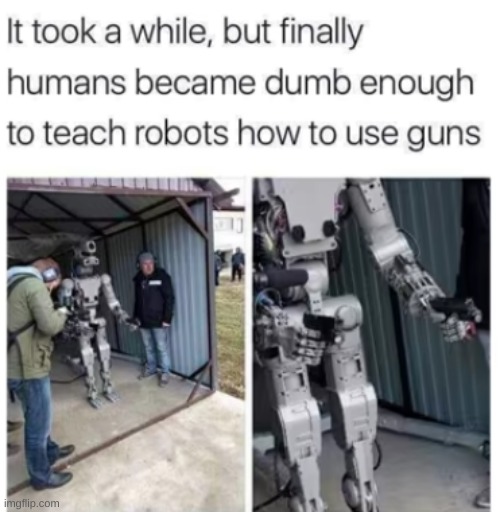gun | image tagged in robots,guns,memes,imgflip,you're still reading,the tags | made w/ Imgflip meme maker