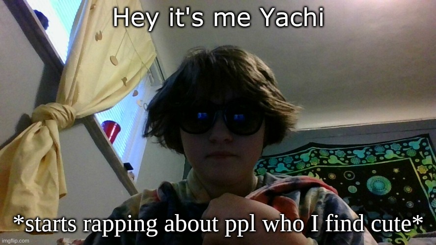 Not fon tho :D | Hey it's me Yachi; *starts rapping about ppl who I find cute* | made w/ Imgflip meme maker