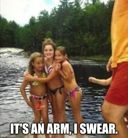 Arm time |  IT'S AN ARM, I SWEAR. | image tagged in hehehe | made w/ Imgflip meme maker