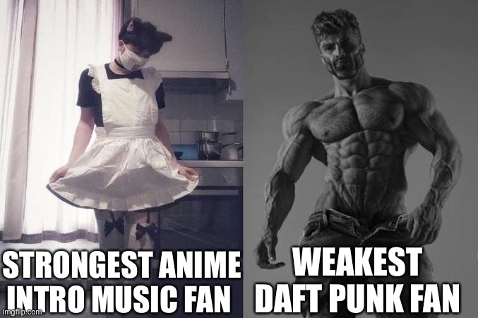 Strongest Fan VS Weakest Fan | STRONGEST ANIME INTRO MUSIC FAN; WEAKEST DAFT PUNK FAN | image tagged in strongest fan vs weakest fan | made w/ Imgflip meme maker