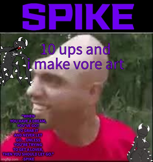 01110011 01110000 01101001 01101011 01100101 | 10 ups and i make vore art | image tagged in 01110011 01110000 01101001 01101011 01100101 | made w/ Imgflip meme maker