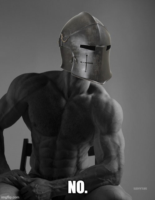 Giga Chad | NO. | image tagged in giga chad | made w/ Imgflip meme maker