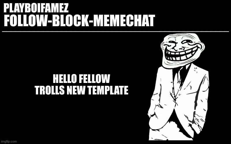 troll face template is cuul | HELLO FELLOW TROLLS NEW TEMPLATE | made w/ Imgflip meme maker