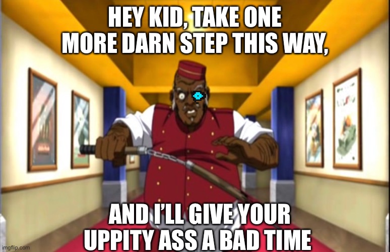 When you genocide run | HEY KID, TAKE ONE MORE DARN STEP THIS WAY, AND I’LL GIVE YOUR UPPITY ASS A BAD TIME | image tagged in undertale,sans undertale,boondocks,the boondocks,bruh,genocide | made w/ Imgflip meme maker