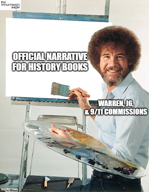 Bob Ross Blank Canvas | OFFICIAL NARRATIVE FOR HISTORY BOOKS; WARREN, J6, & 9/11 COMMISSIONS | image tagged in bob ross blank canvas | made w/ Imgflip meme maker