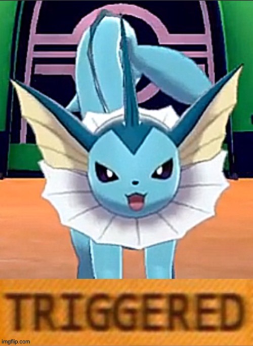 Vaporeon Triggered | image tagged in vaporeon triggered | made w/ Imgflip meme maker