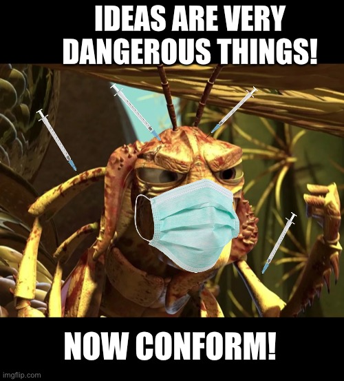 Hopper Covid Conform |  IDEAS ARE VERY DANGEROUS THINGS! NOW CONFORM! | image tagged in covid,coronavirus,government corruption,conspiracy | made w/ Imgflip meme maker