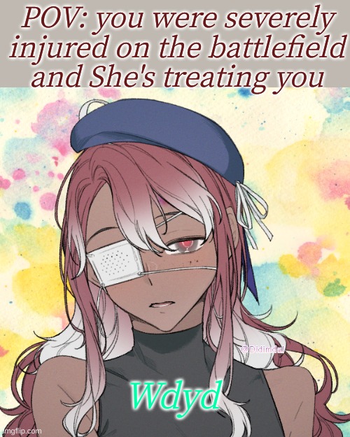 One of Siren's servants and Dido's cousin | POV: you were severely injured on the battlefield and She's treating you; Wdyd | image tagged in roleplaying | made w/ Imgflip meme maker