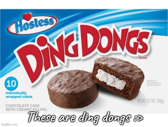 :> | These are ding dongs :> | made w/ Imgflip meme maker