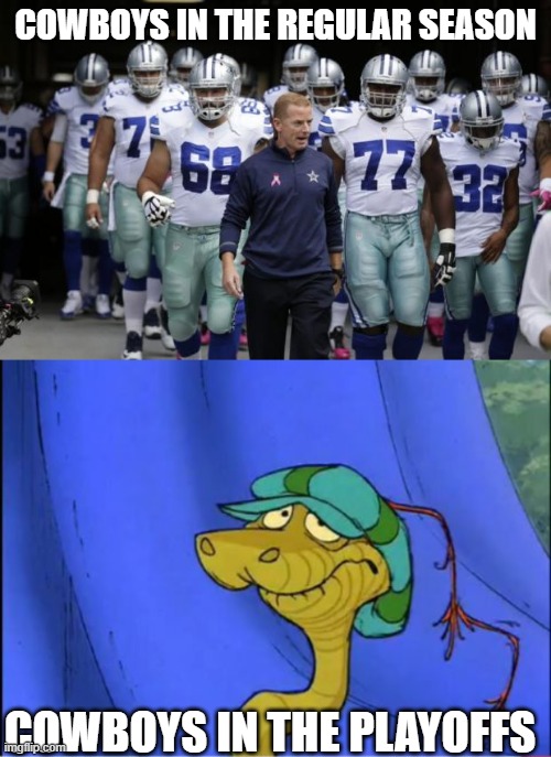 Disappointment Sir Hiss Cowboys |  COWBOYS IN THE REGULAR SEASON; COWBOYS IN THE PLAYOFFS | image tagged in dallas cowboys tunnel,memes,nfl memes | made w/ Imgflip meme maker