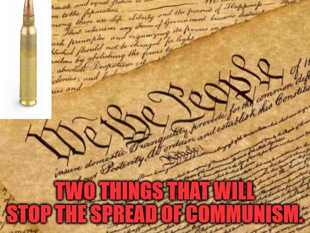 No Communism | TWO THINGS THAT WILL STOP THE SPREAD OF COMMUNISM. | image tagged in constitution,bullet | made w/ Imgflip meme maker