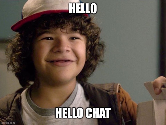 PENSI | HELLO; HELLO CHAT | image tagged in dustin lmao | made w/ Imgflip meme maker