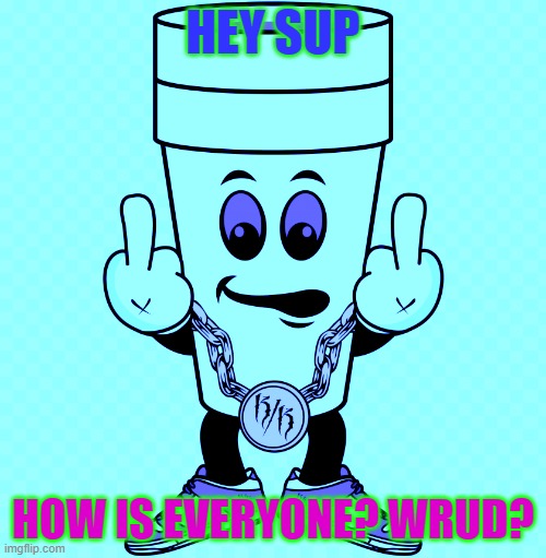 @lucidream | HEY SUP; HOW IS EVERYONE? WRUD? | image tagged in lucidream | made w/ Imgflip meme maker
