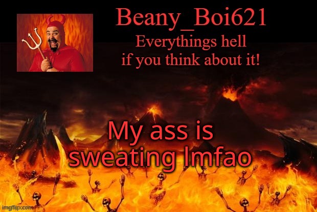 Satanic Beany | My ass is sweating lmfao | image tagged in satanic beany | made w/ Imgflip meme maker