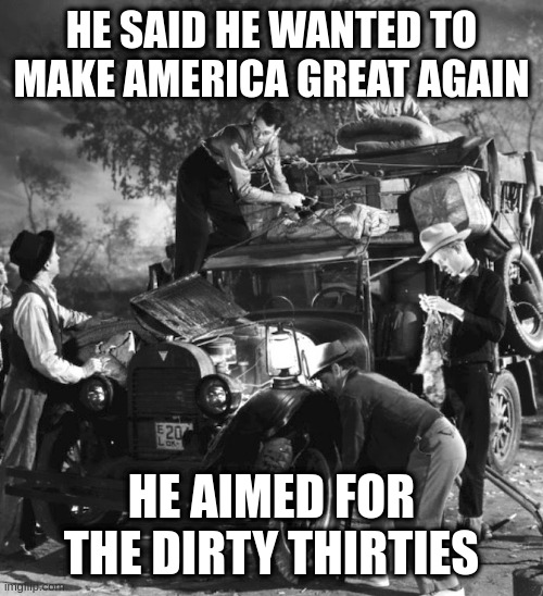 post trump | HE SAID HE WANTED TO MAKE AMERICA GREAT AGAIN; HE AIMED FOR THE DIRTY THIRTIES | image tagged in post trump | made w/ Imgflip meme maker