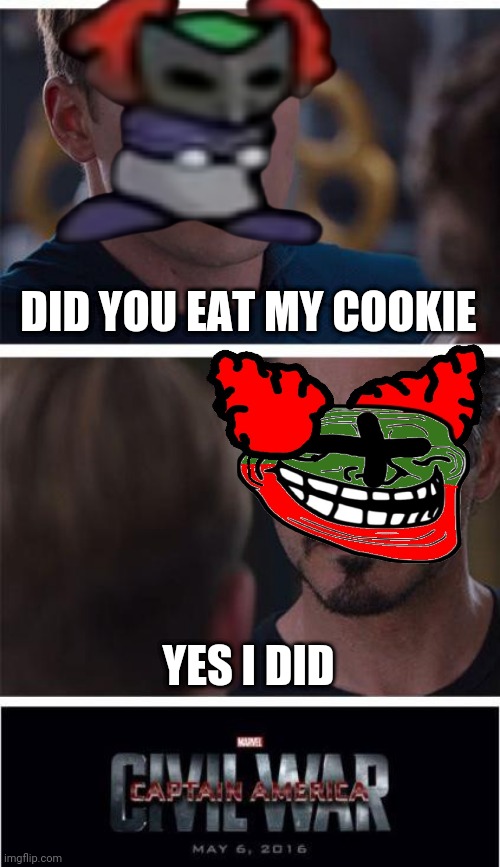 Kuki - tricky's |  DID YOU EAT MY COOKIE; YES I DID | image tagged in memes,marvel civil war 1 | made w/ Imgflip meme maker