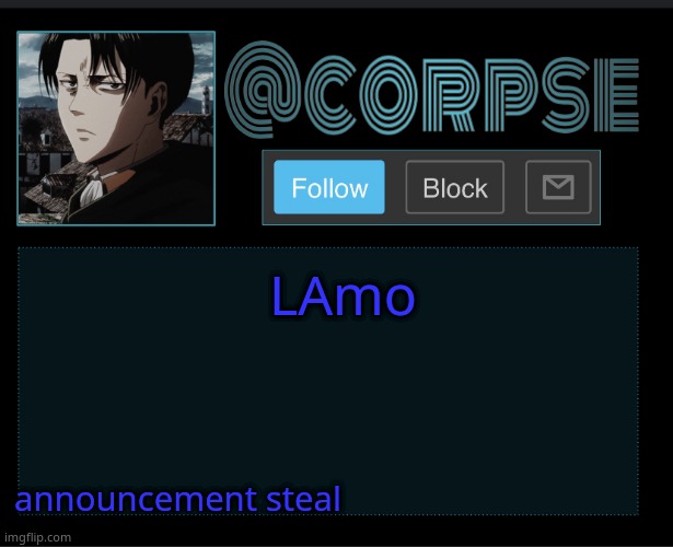 Corpse | LAmo; announcement steal | image tagged in corpse | made w/ Imgflip meme maker