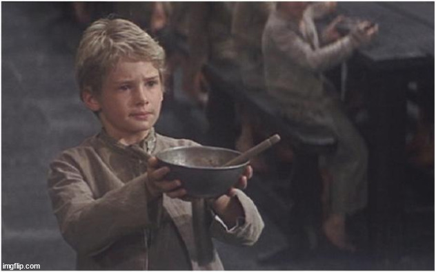 Oliver Twist Please Sir | image tagged in oliver twist please sir | made w/ Imgflip meme maker