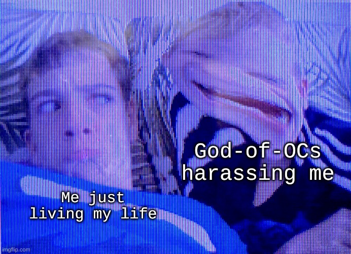 Weird kid | God-of-OCs harassing me; Me just living my life | image tagged in weird kid | made w/ Imgflip meme maker