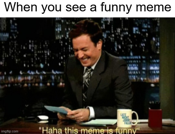 When you see a funny meme | made w/ Imgflip meme maker