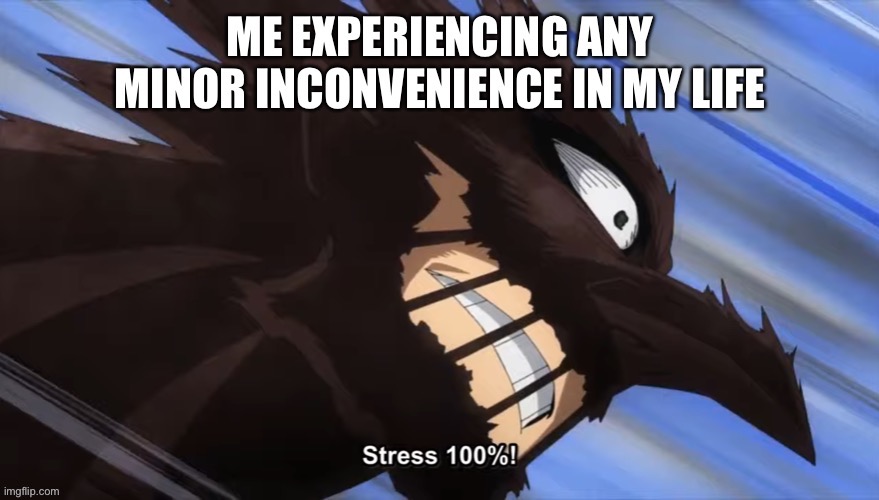 Re-destro(ying) my sanity | image tagged in anime meme,stressed out | made w/ Imgflip meme maker