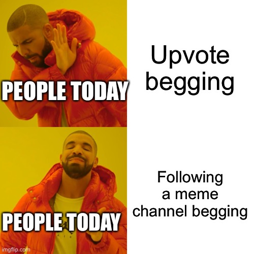 People are now commenting to follow them, please stop | Upvote begging; PEOPLE TODAY; Following a meme channel begging; PEOPLE TODAY | image tagged in memes,drake hotline bling,stop,begging,followers | made w/ Imgflip meme maker