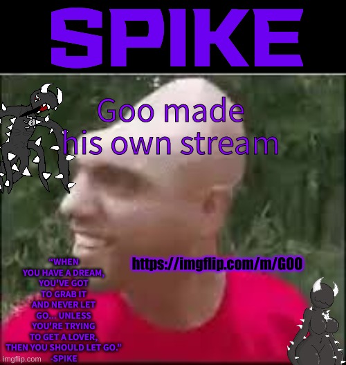 01110011 01110000 01101001 01101011 01100101 | Goo made his own stream; https://imgflip.com/m/GOO | image tagged in 01110011 01110000 01101001 01101011 01100101 | made w/ Imgflip meme maker