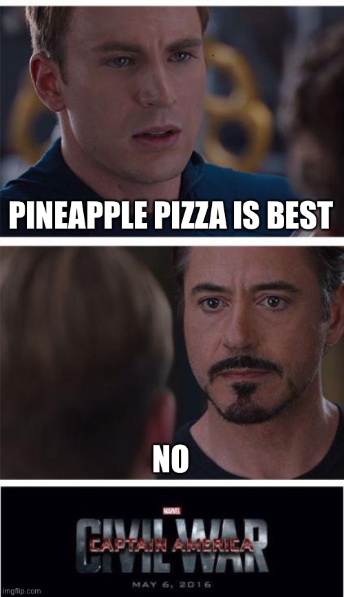 Marvel Civil War 1 Meme | PINEAPPLE PIZZA IS BEST; NO | image tagged in memes,marvel civil war 1,opinion | made w/ Imgflip meme maker