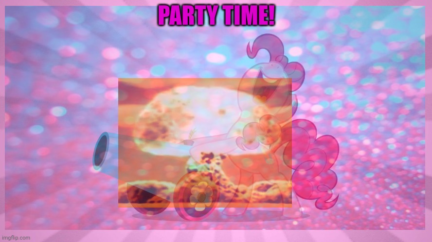 PARTY TIME! | made w/ Imgflip meme maker