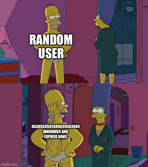 This talks about our imgflip society | RANDOM USER; 4638938592084839583084 WARNINGS AND EXPIRED BANS | image tagged in homer simpson's back fat,we live in a society | made w/ Imgflip meme maker